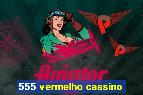 555 vermelho cassino